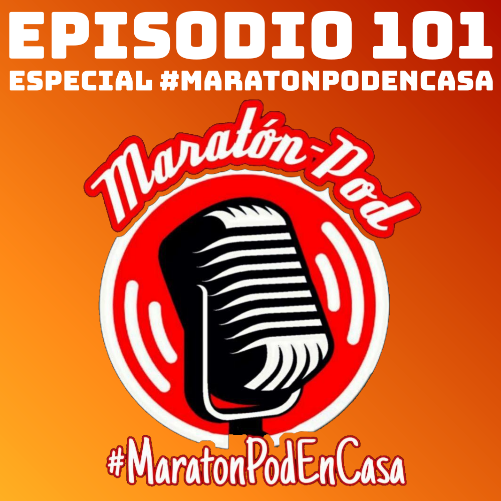 #101 Especial #MaratonPodEnCasa