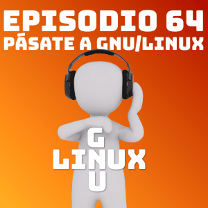 #64 Pásate a GNU/Linux