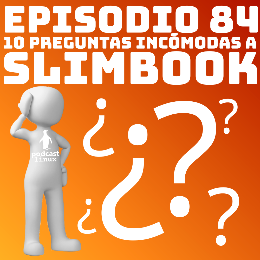 #84 10 preguntas incómodas a Slimbook